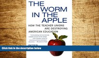 READ FREE FULL  The Worm in the Apple: How the Teacher Unions Are Destroying American Education