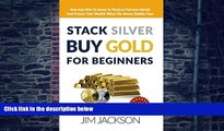 Big Deals  Stack Silver, Buy Gold, For Beginners: How And Why To Invest In Physical Precious