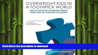 READ BOOK  Overweight Kids in a Toothpick World: Easy Weight Loss for Teens and Children or A