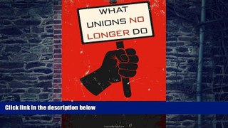 Must Have PDF  What Unions No Longer Do  Best Seller Books Most Wanted