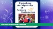 READ BOOK  Unlocking the Mysteries of Sensory Dysfunction: A Resource for Anyone Who Works With,
