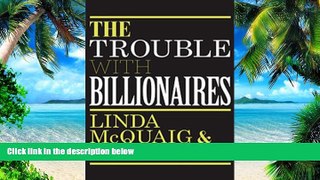 Must Have PDF  The Trouble with Billionaires: Why Too Much Money At The Top Is Bad For Everyone