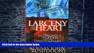 Big Deals  Larceny in the Heart: The Economics of Satan and the Inflationary State  Best Seller