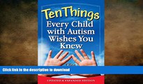 FAVORITE BOOK  Ten Things Every Child with Autism Wishes You Knew: Updated and Expanded Edition