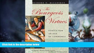 Big Deals  The Bourgeois Virtues: Ethics for an Age of Commerce  Free Full Read Most Wanted