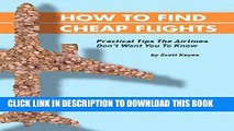 [PDF] How To Find Cheap Flights: Practical Tips The Airlines Don t Want You To Know Popular