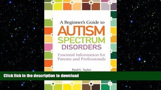 FAVORITE BOOK  A Beginner s Guide to Autism Spectrum Disorders: Essential Information for Parents