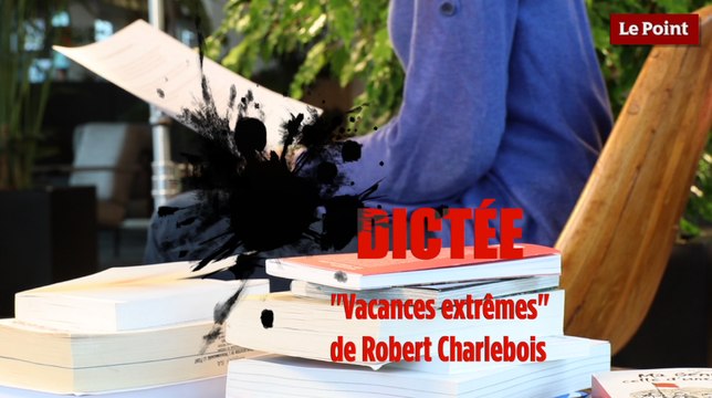 Vacances extrêmes , de Robert Charlebois dans la dictée du Point