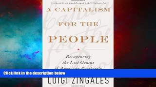 Must Have  A Capitalism for the People: Recapturing the Lost Genius of American Prosperity  READ