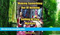 Big Deals  Making Something Out Of Nothing Selling At Flea Markets  Best Seller Books Most Wanted