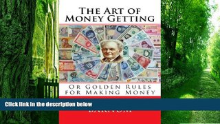 Big Deals  The Art of Money Getting: Or Golden Rules for Making Money  Free Full Read Most Wanted