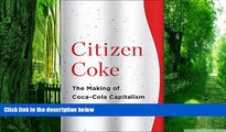 Big Deals  Citizen Coke: The Making of Coca-Cola Capitalism  Free Full Read Most Wanted