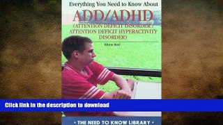 READ BOOK  Everything You Need to Know about ADD/ADHD (Need to Know Library) FULL ONLINE