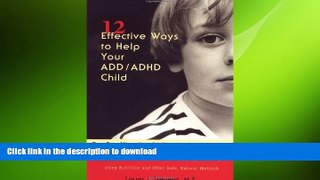FAVORITE BOOK  Twelve Effective Ways to Help Your ADD/ADHD Child: Drug-Free Alternatives for