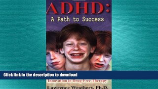 FAVORITE BOOK  ADHD: A Path to Success: A Revolutionary Theory and New Innovation in Drug-Free