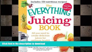 READ BOOK  The Everything Juicing Book: All you need to create delicious juices for your optimum