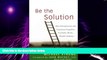 Big Deals  Be the Solution: How Entrepreneurs and Conscious Capitalists Can Solve All the World?s