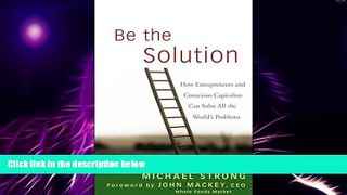 Big Deals  Be the Solution: How Entrepreneurs and Conscious Capitalists Can Solve All the World?s