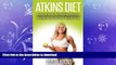 FAVORITE BOOK  Atkins Diet: Learn How To Eat Healthy, Increase Energy Levels, and Lose Weight