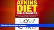 READ BOOK  Atkins Diet: Atkins Diet For Beginners - Revealed: The Methods For Rapid Weight Loss