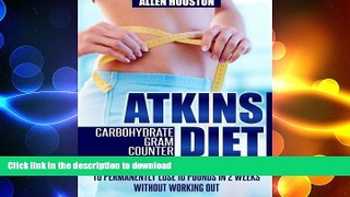 EBOOK ONLINE  Atkins Diet Carbohydrate Gram Counter: LOW CARB DIET: Ultimate Atkins Diet Made