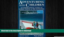 READ THE NEW BOOK Adventuring With Children: An Inspirational Guide to World Travel and the
