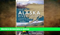 READ THE NEW BOOK Alaska River Guide: Canoeing, Kayaking, and Rafting in the Last Frontier