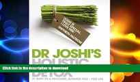 READ BOOK  Dr. Joshi s Holistic Detox: 21 Days to a Healthier, Slimmer You - For Life FULL ONLINE