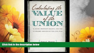 Must Have  Calculating the Value of the Union: Slavery, Property Rights, and the Economic Origins