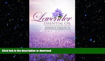 READ BOOK  Lavender Essential Oil: Everything You Need To Know About This Wonderful Essential Oil