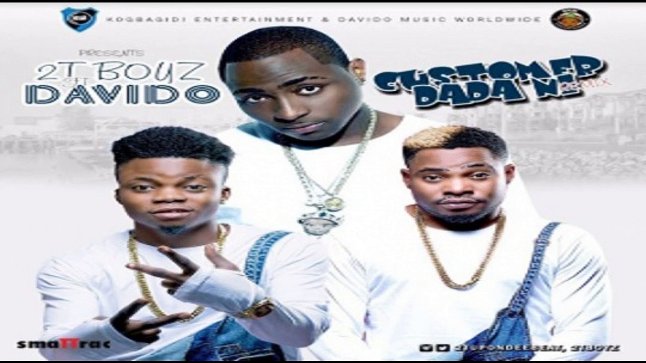 2T Boys Ft. Davido – Customer Dada Ni (Remix) (NEW MUSIC 2016)