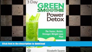 READ BOOK  3 Day Green Smoothie Detox: The Faster, Better, Stronger Weight Loss Plan (Green