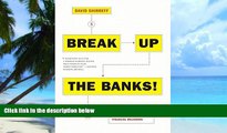 Big Deals  Break Up the Banks!: A Practical Guide to Stopping the Next Global Financial Meltdown