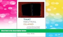 Must Have  That Neutral Island: A Cultural History of Ireland During the Second World War  READ