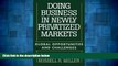 READ FREE FULL  Doing Business in Newly Privatized Markets: Global Opportunities and Challenges