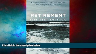 READ FREE FULL  Retirement on the Rocks: Why Americans Can t Get Ahead and How New Savings