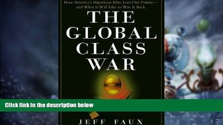 Big Deals  The Global Class War: How America s Bipartisan Elite Lost Our Future - and What It Will