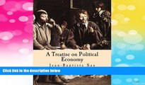 Must Have  A Treatise on Political Economy (Large Print Edition): Or the Production, Distribution