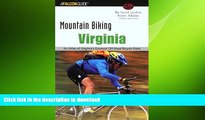 EBOOK ONLINE Mountain Biking Virginia, 3rd: An Atlas of Virginia s Greatest Off-Road Bicycle Rides