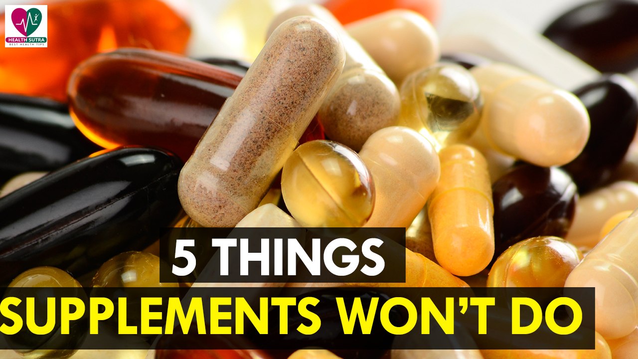 5 Things Supplements Won’t Do - Health Sutra