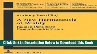 [Download] A New Hermeneutic of Reality: Raimon Panikkar s Cosmotheandric Vision (Studien zur