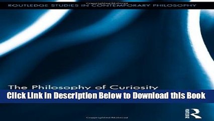 Download Video: [Best] The Philosophy of Curiosity (Routledge Studies in Contemporary Philosophy) Online Books