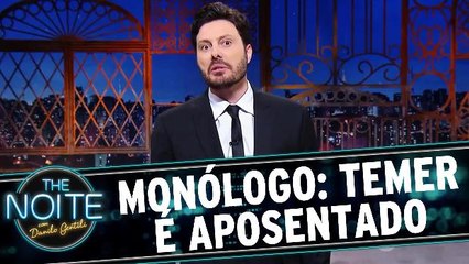 Monólogo: Michel Temer já é aposentado (faz tempo)