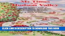 [PDF] My Times in the Hudson Valley: The Insider s Guide to Historic Homes, Scenic Drives,