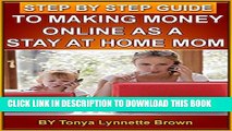 [PDF] Step by Step Guide to Making Money Online as a Stay at Home Mom Popular Colection