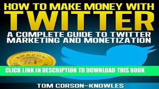 [PDF] How To Make Money With Twitter: A Complete Guide To Twitter Marketing And Monetization (Get