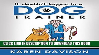 [PDF] It Shouldn t Happen to a Dog Trainer - Volume 1 (Fun Reads for Dog Lovers Book 2) Popular