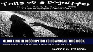 [PDF] Tails of a Dogsitter: Stories from Tails-By-The-Bay Dog Camp in Homer, Alaska (Tales of