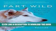 [PDF] Part Wild: Caught Between the Worlds of Wolves and Dogs Popular Online