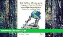 Must Have  The Politics of Emerging Strategic Technologies: Implications for Geopolitics, Human